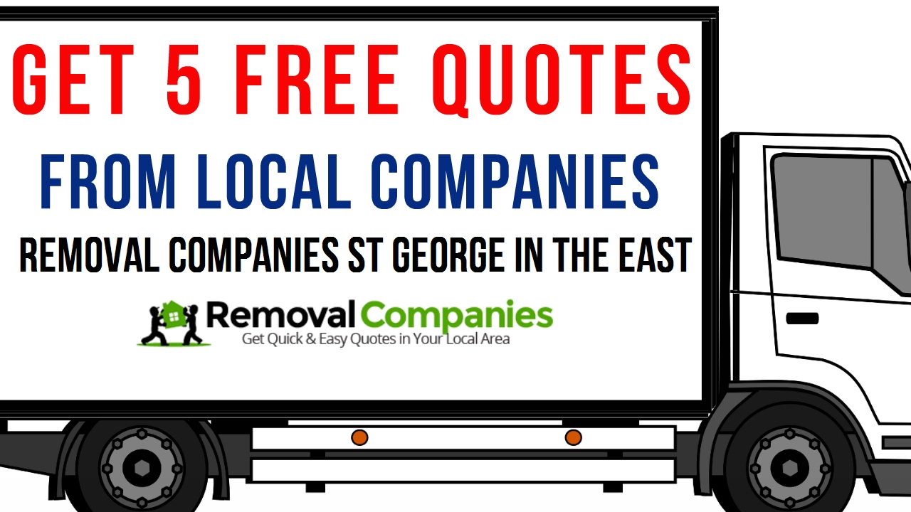 Removal Companies St George in the East - E1W  - Get Your Free Quote Today
