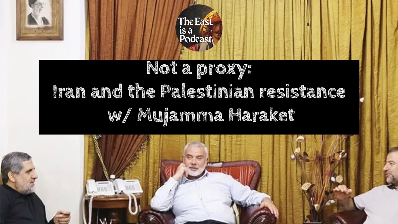 Not a proxy: Iran and the Palestinian resistance w/ Mujamma Haraket