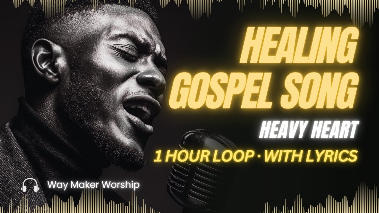 1 Hour Gospel Worship for Heavy Hearts | Healing & Encouragement Music (With Lyrics)