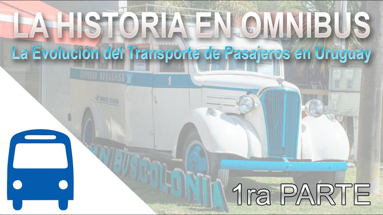 La Historia en Omnibus - La Evolución del Transporte de Pasajeros en Uruguay (Primera Parte)