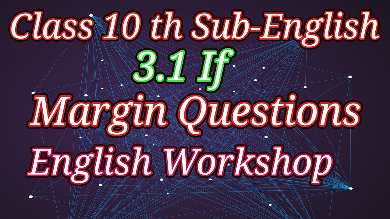 Class 10 th Sub-English 3.1 If Margin Questions English Workshop