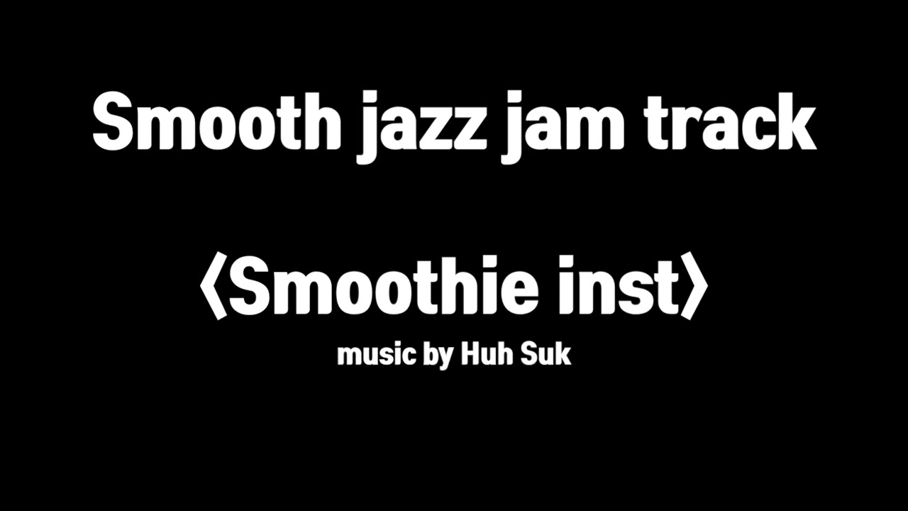 Smooth jazz jam track (Smoothie inst-Huh Suk-Original)입니다