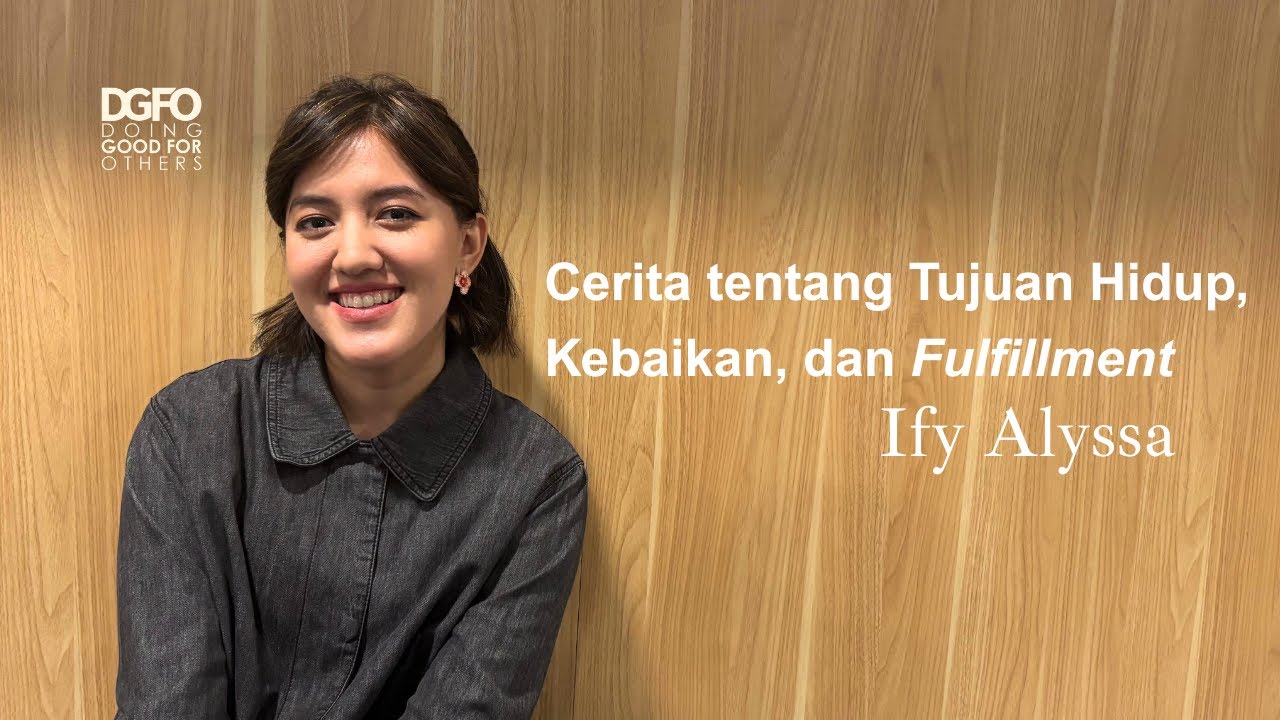 Ify Alyssa Cerita tentang Tujuan Hidup, Kebaikan & Fulfillment