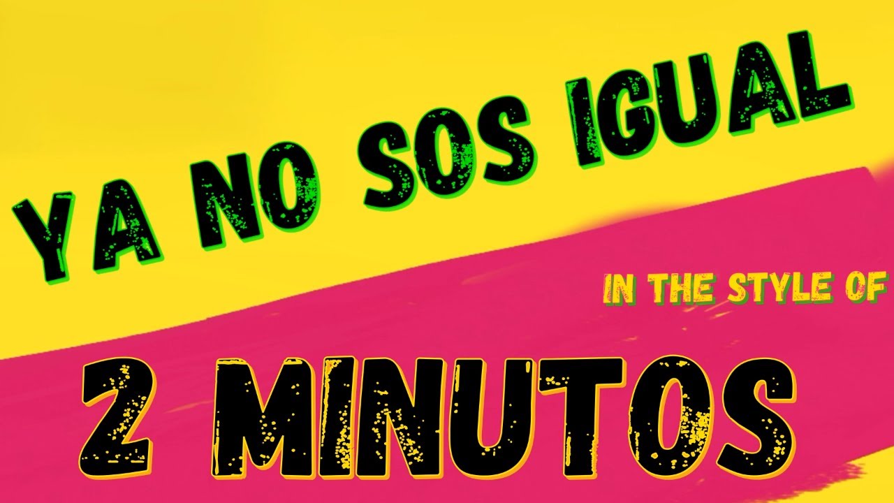 2 MINUTOS ✯YA NO SOS IGUAL ✯ [KARAOKE VERSION] ✯ INSTRUMENTAL ✯