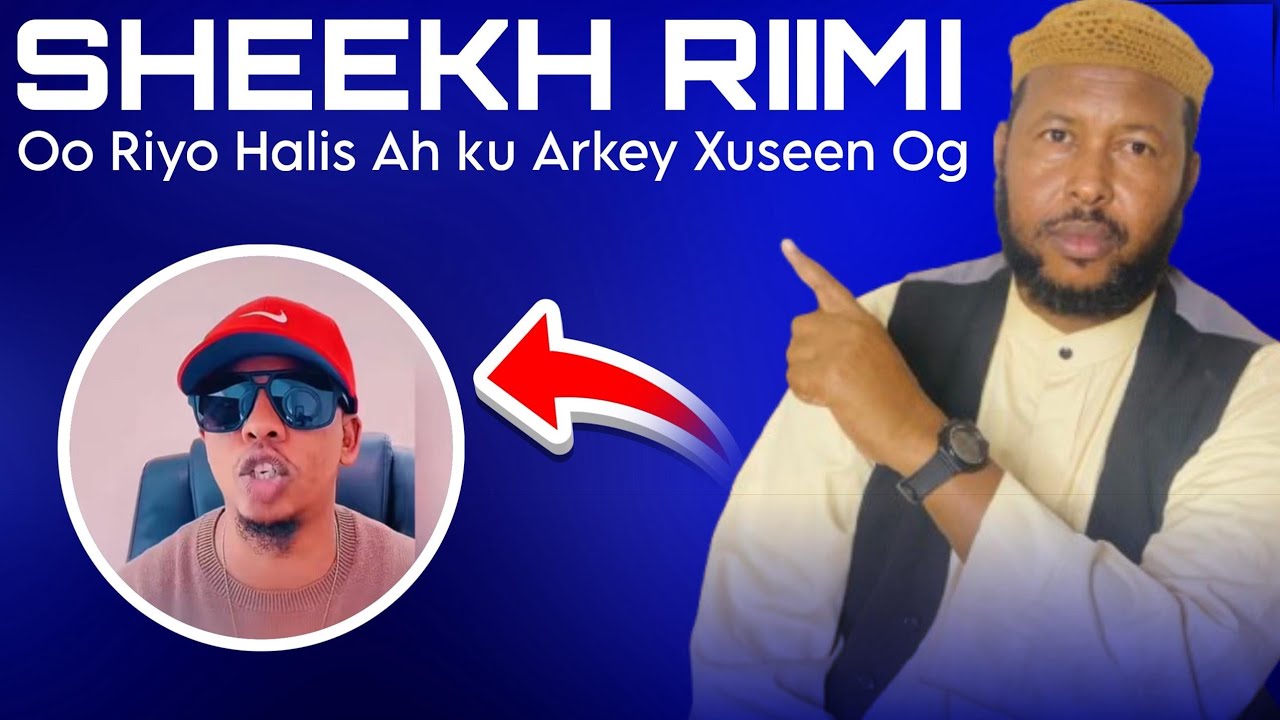 XUSEEN OG  AYAA 3 QOF AAN IS OGEEN RIYO HALIS AH KU ARKEEN  SHEEKH RIIMI MUXUW KU TACBIIRIYEY?