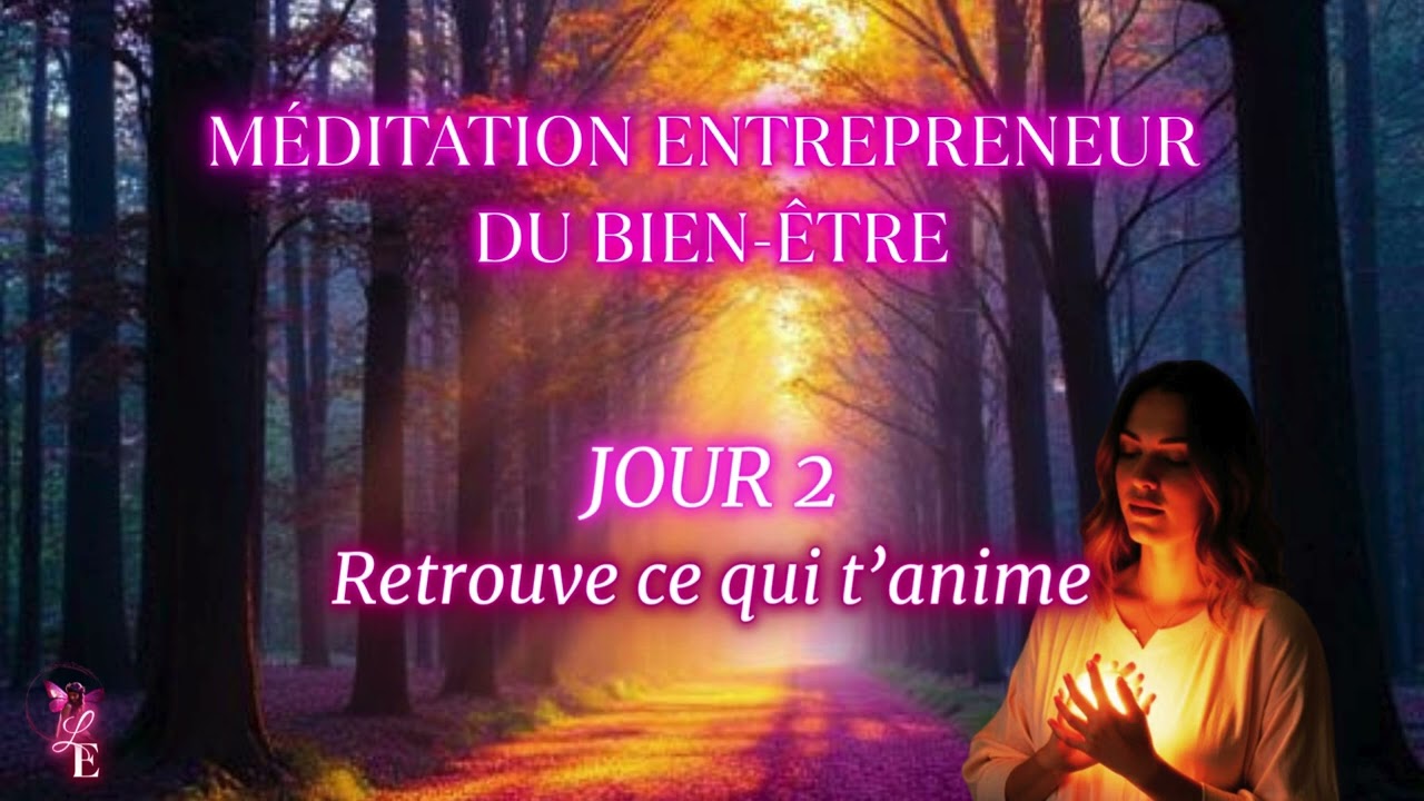 Retrouve ce qui t'anime : méditation entrepreneur bien-être - cycle vision sacrée - 2ème jour/21