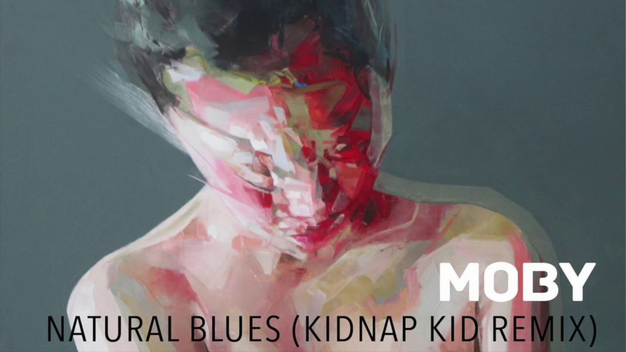 Moby  - Natural Blues (Kidnap Kid Remix)