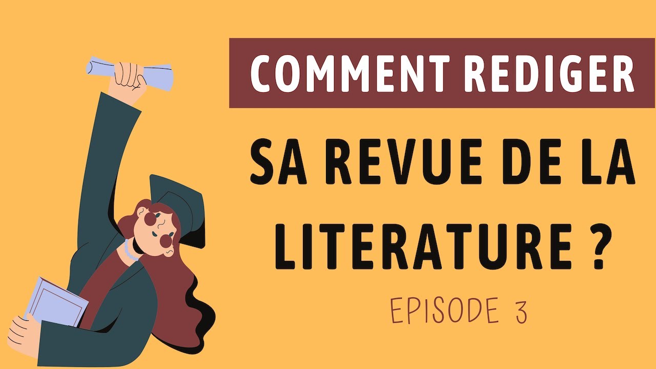 Comment rédiger sa revue de la littérature ? - Episode 3