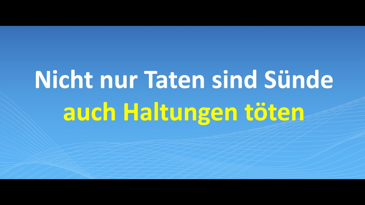 Nicht nur Taten sind Sünde – auch Haltungen töten