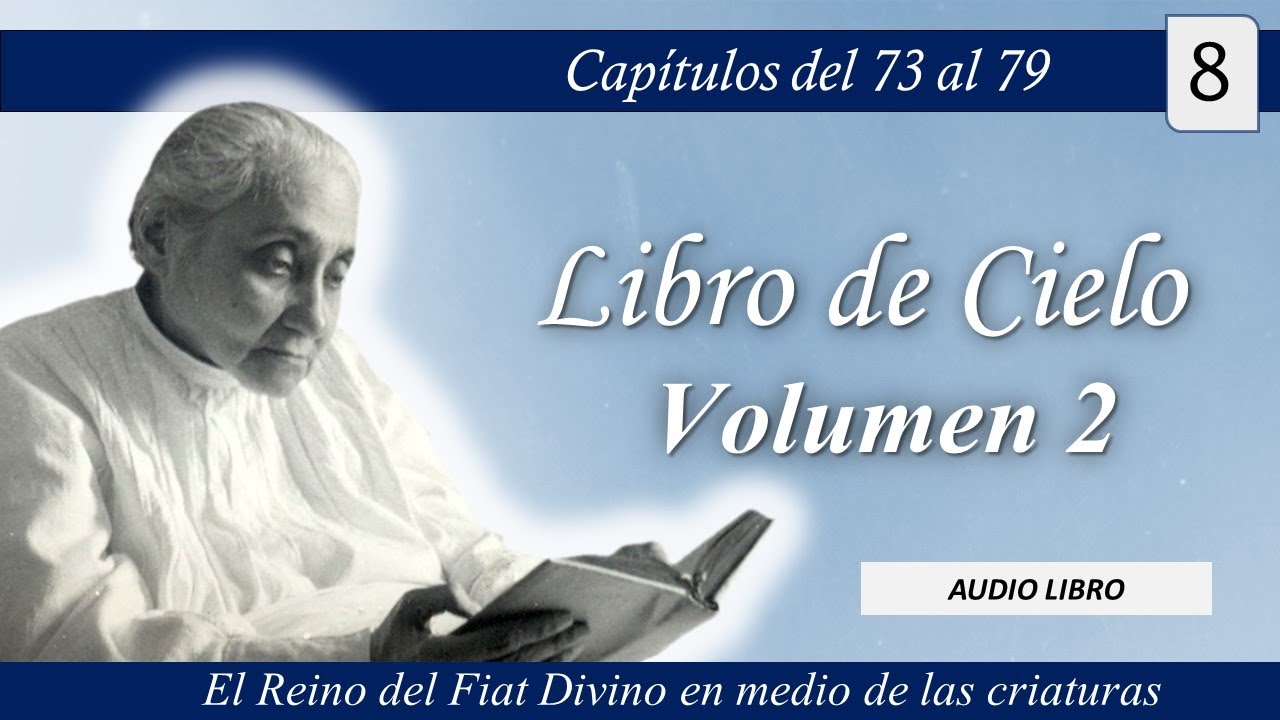 Volumen 2 - 8 | Libro de Cielo | Cap&iacute;tulos del 73 al 79 | Luisa Piccarreta - Divina Voluntad