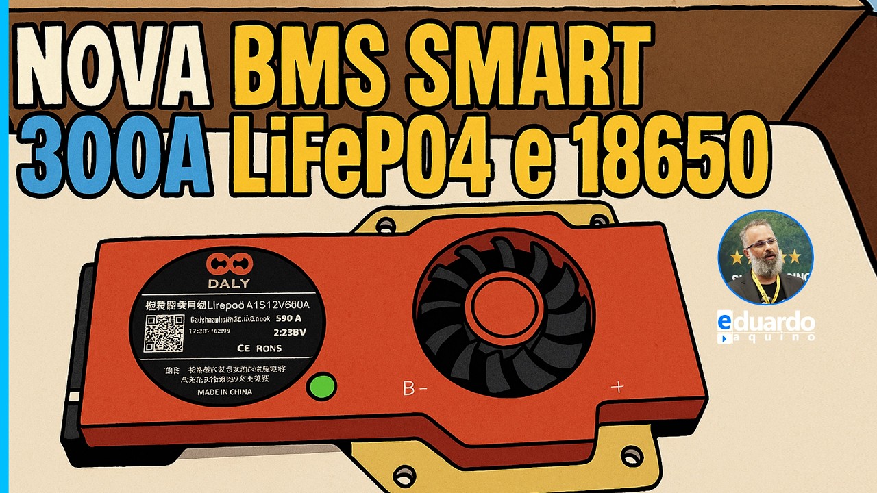 NOVA BMS 300A 4S 12V para Lítio Lifepo4 e 18650 Smart DALY BMS | Eduardo Aquino