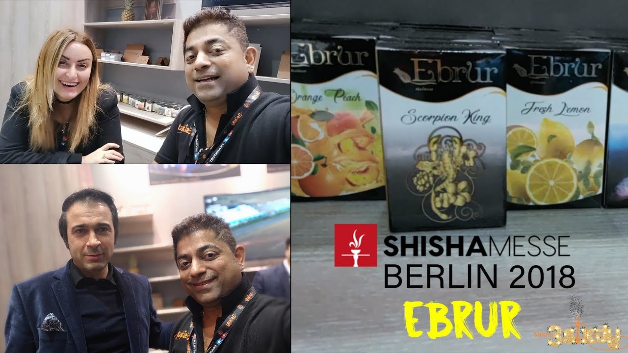 EBRUR AT SHISHA MESSE BERLIN 2018...SHISHA 3SIXTY...TOBACCO, SHISHA, FLAVOUR & VAPE