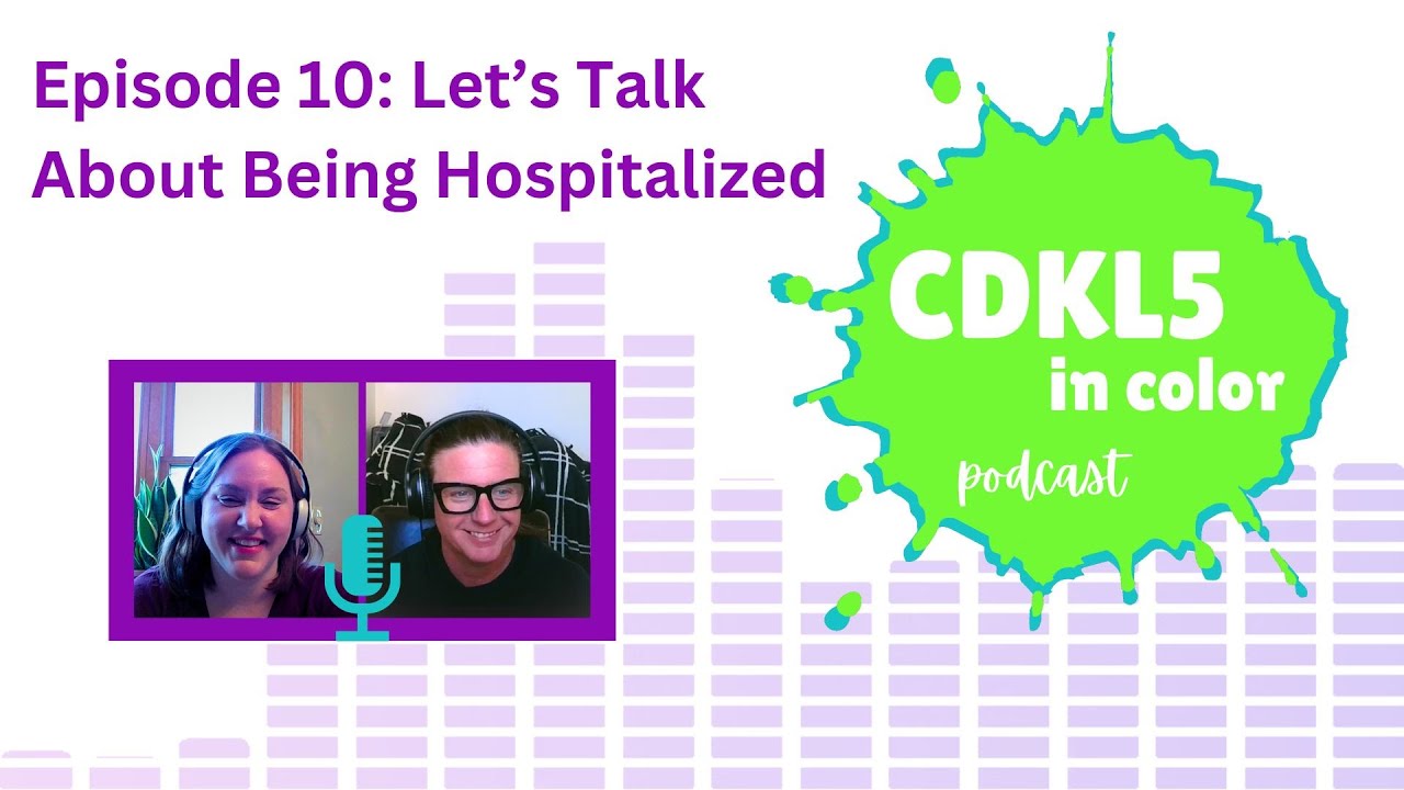 Let&rsquo;s Talk About Being Hospitalized | CDKL5 in Color Podcast | Episode 10