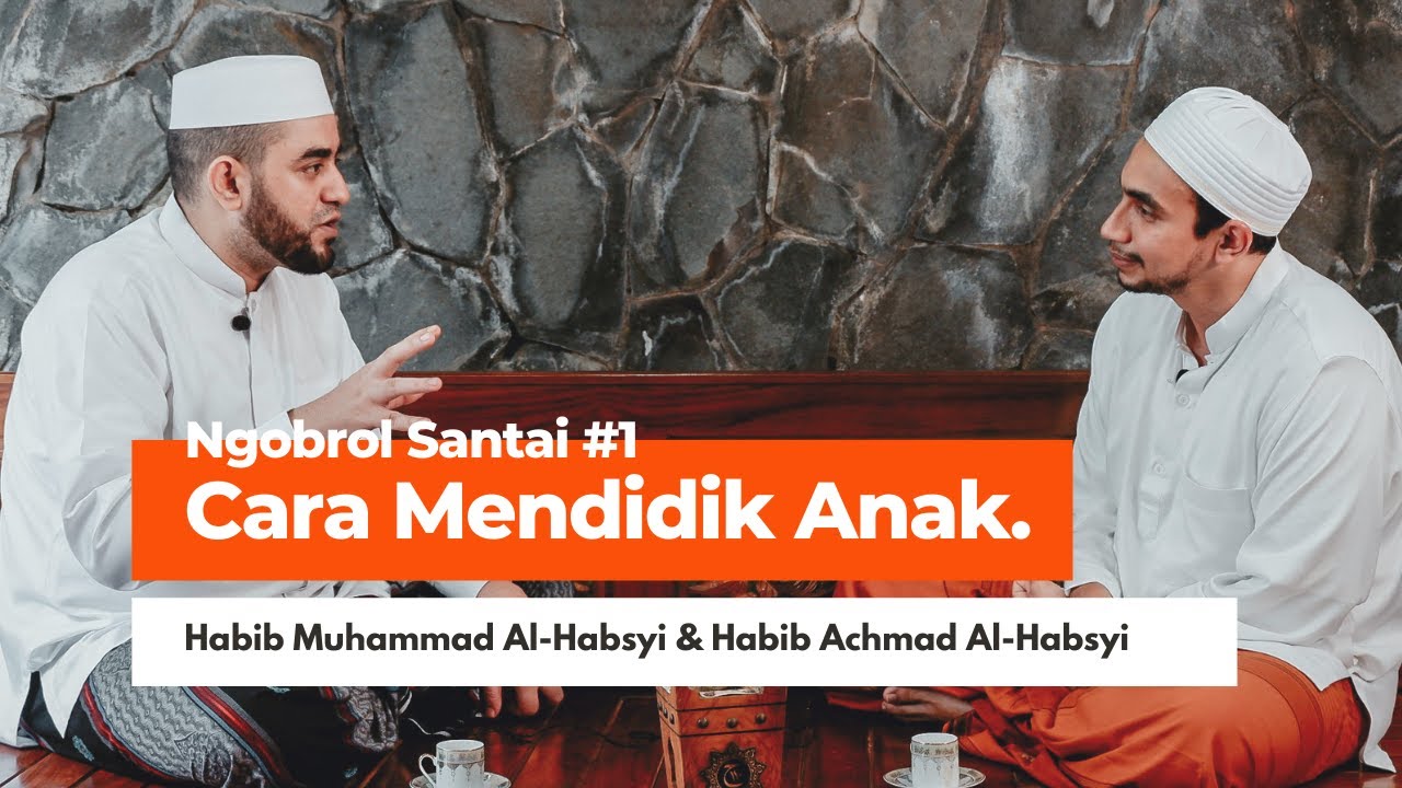 Cara Mendidik Anak Secara Islami - Ngobrol Santai Habib Ahmad Al Habsyi dan Habib Muhammad Al Habsyi