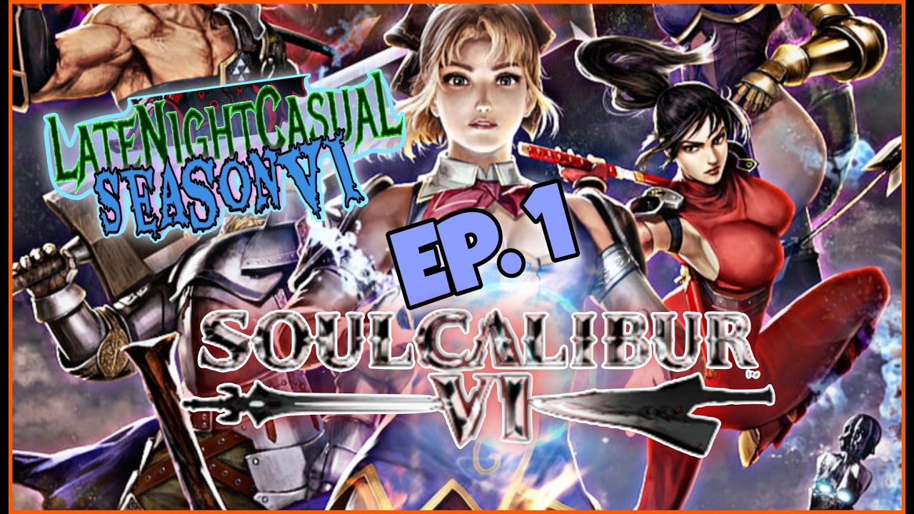Late Night Casual S6 Ep. 1: SoulCalibur 6 LIVE!