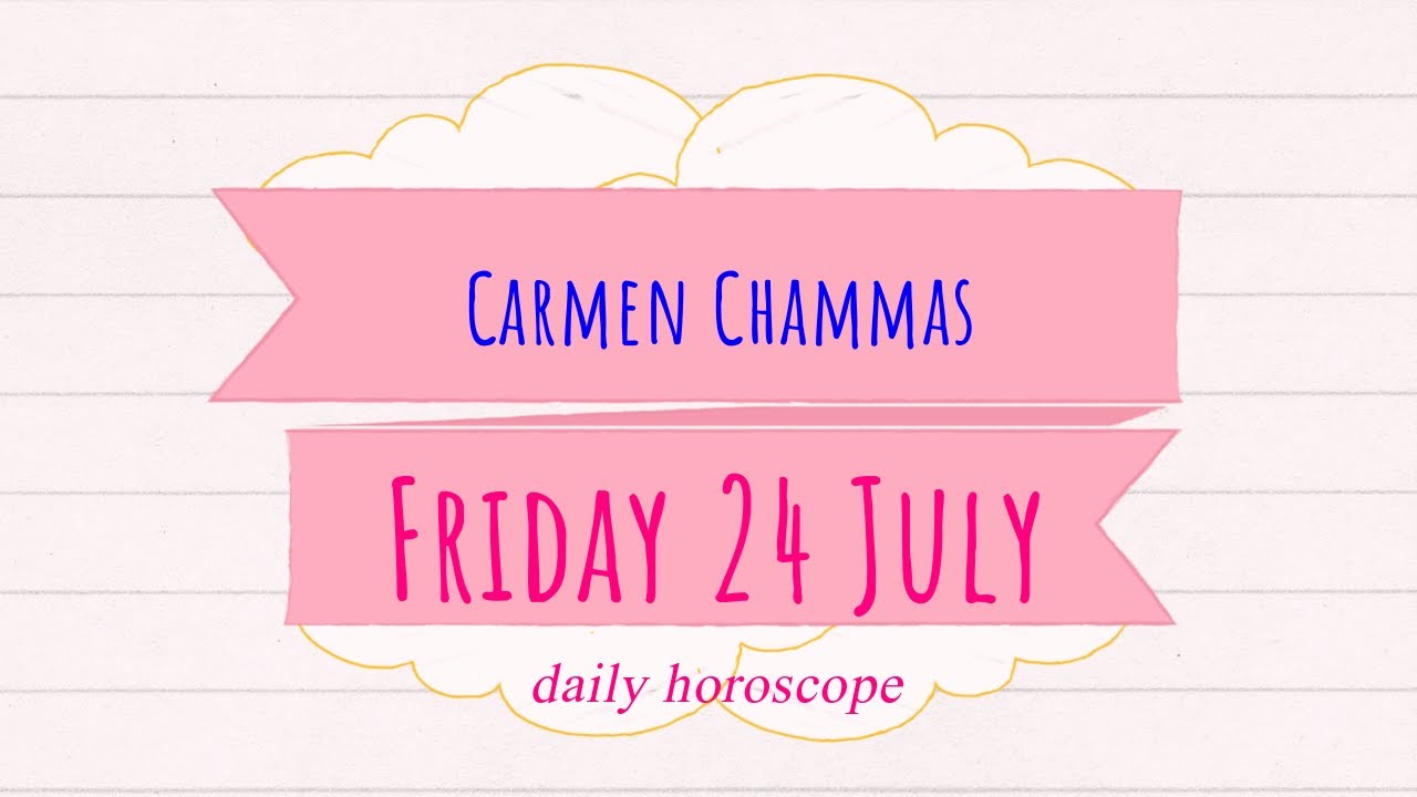 Daily horoscope: Friday 24 July 2020