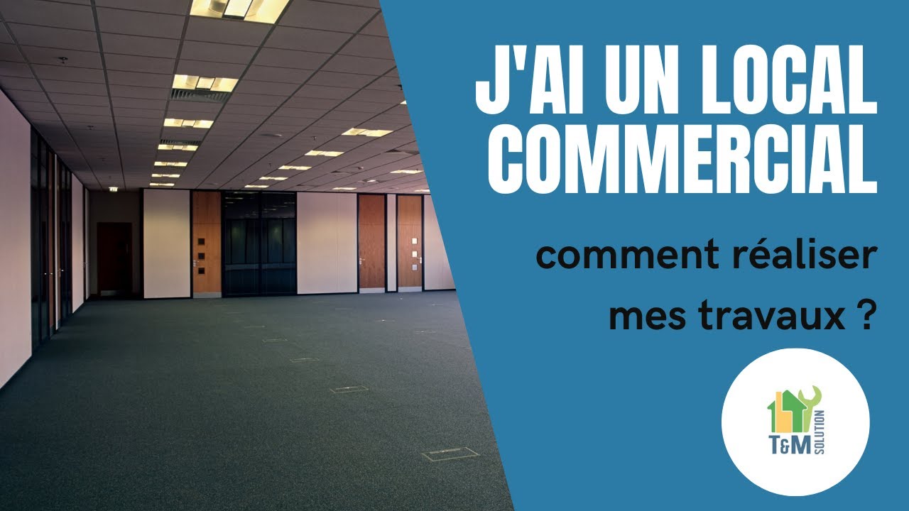 T&M Solution | J&rsquo;ai un local commercial, comment r&eacute;aliser mes travaux ?