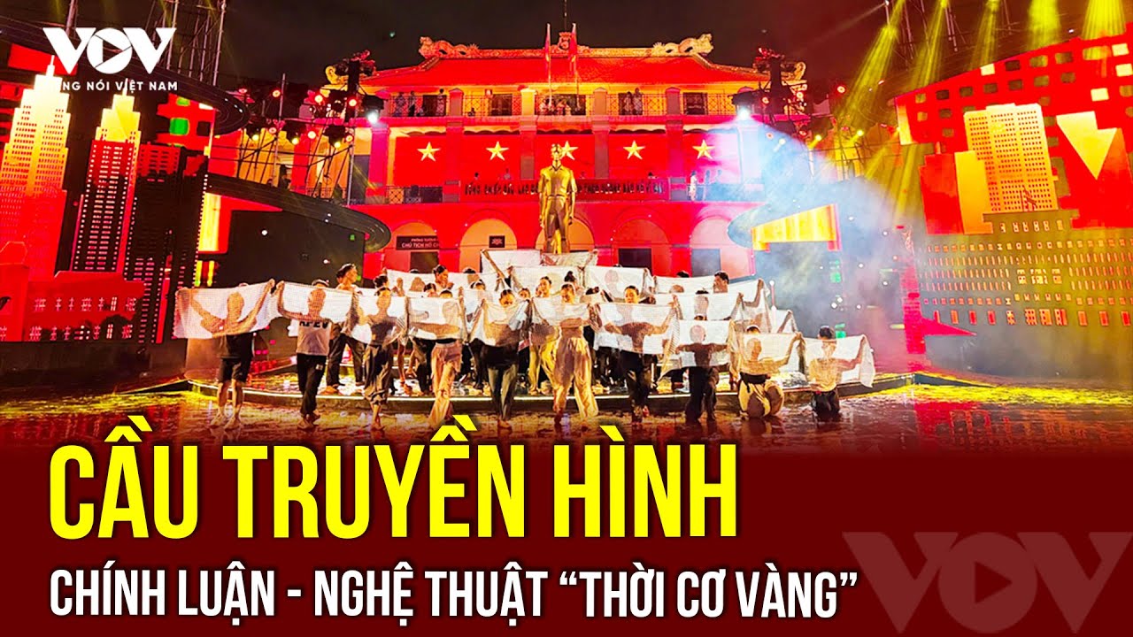 🔴 TRỰC TIẾP: Cầu truyền hình chính luận - nghệ thuật “Thời cơ vàng” | VOV