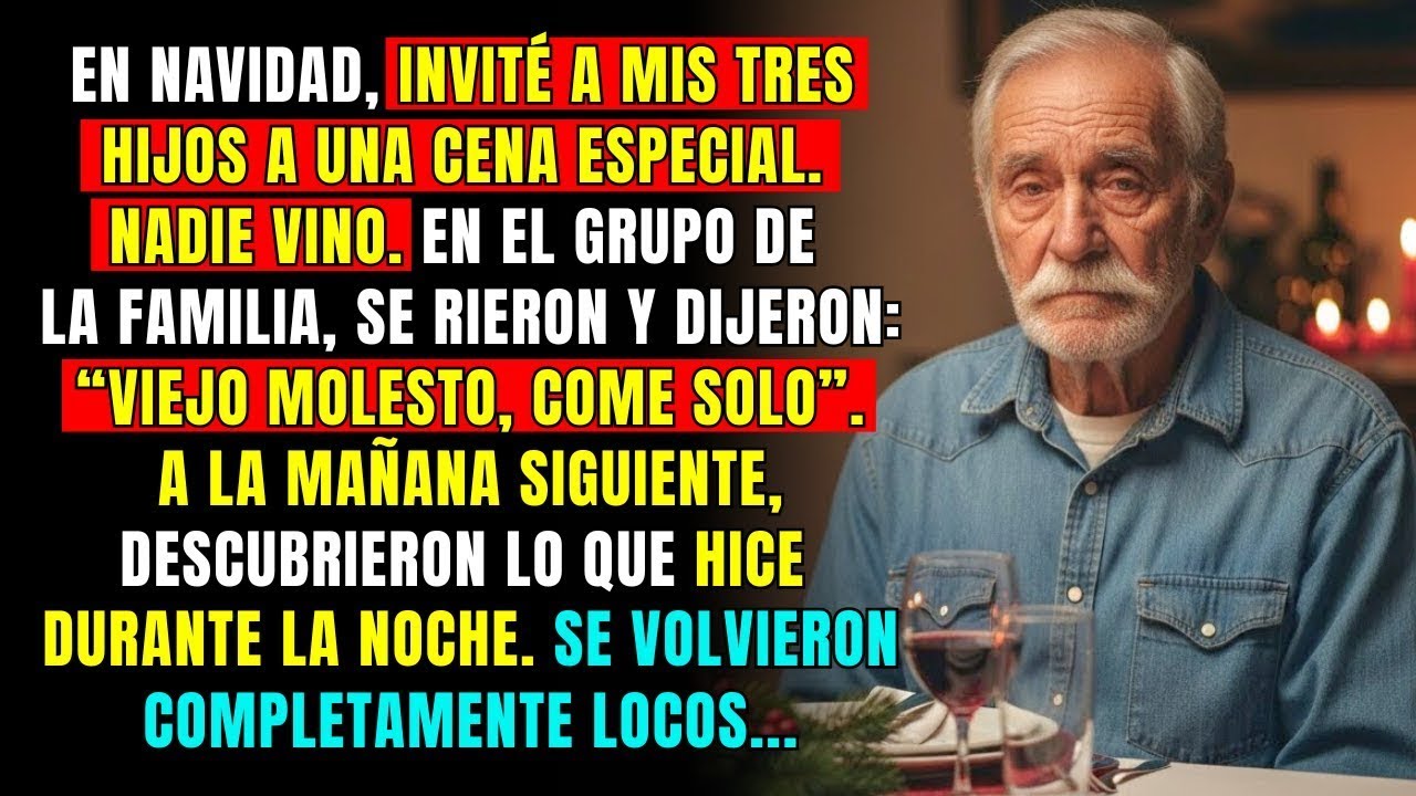 En Nochebuena, mis tres hijos se rieron y dijeron “Viejo, molesto, come solo”. No tenían idea…