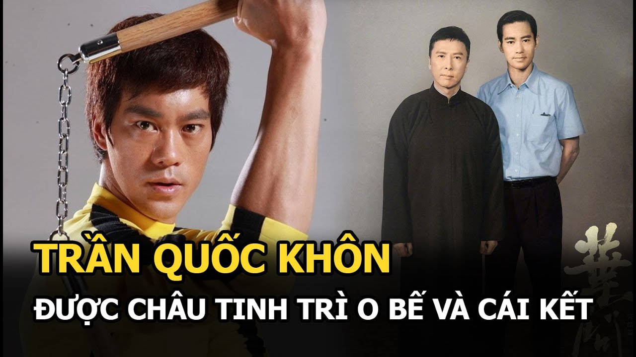 Trần Quốc Khôn: Lý Tiểu Long “tái sinh” được Châu Tinh Trì o bế và cái kết bên con gái trùm xã hội