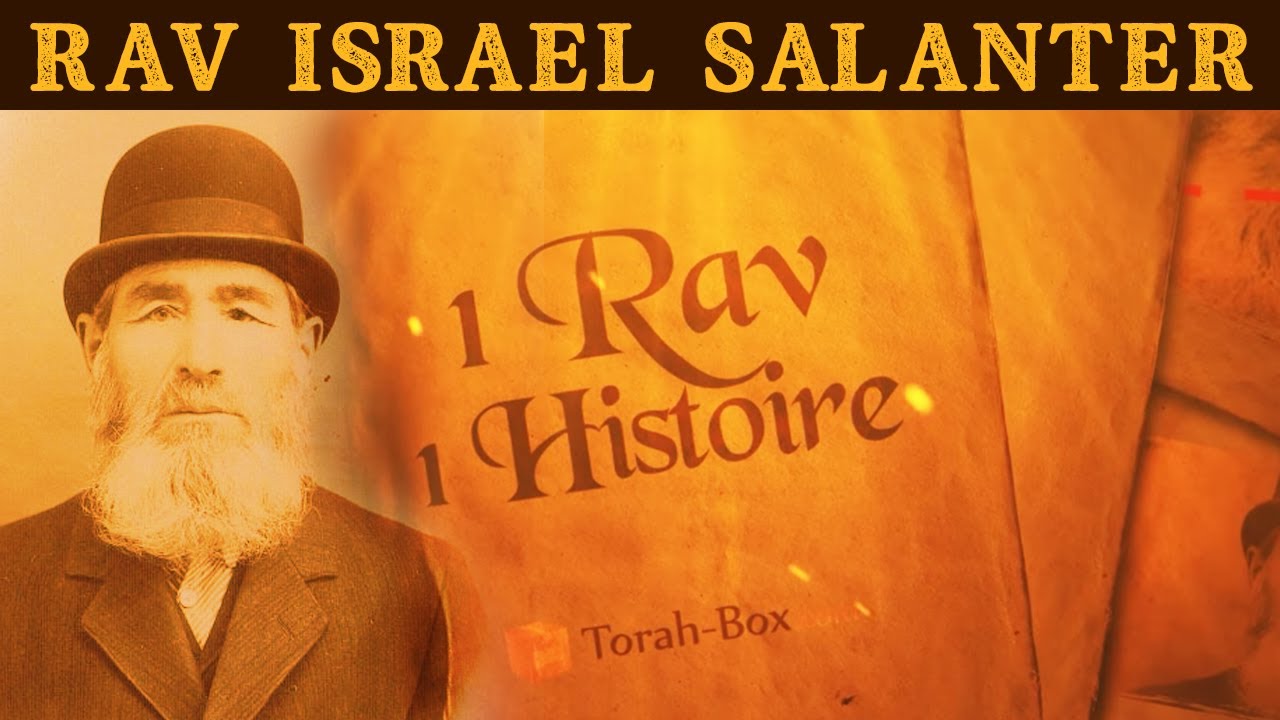 1 Rav, 1 Histoire : RAV ISRAEL SALANTER !