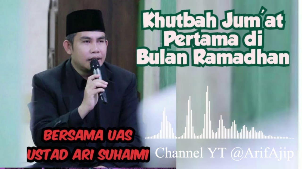 KHUTBAH JUM'AT PERTAMA DI BULAN RAMADHAN BERSAMA UAS - @ArifAjip