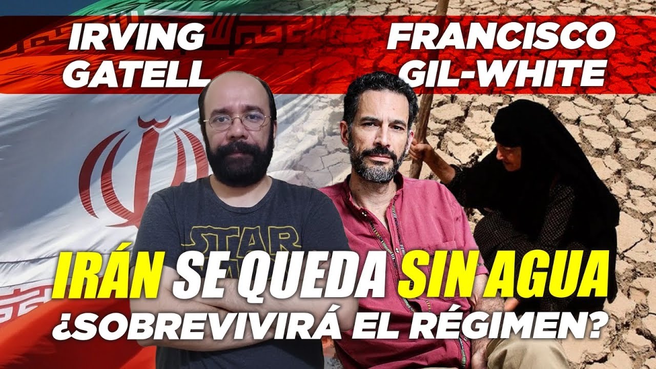 IRÁN SE QUEDA SIN AGUA ¿Sobrevivirá el régimen? - Irving Gatell y Francisco Gil-White