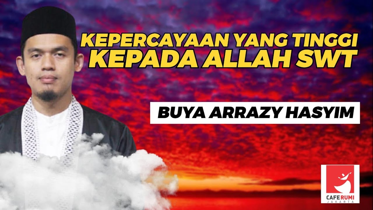 KEPERCAYAAN YANG TINGGI KEPADA ALLAH SWT  - BUYA DR  ARRAZY HASYIM, MA