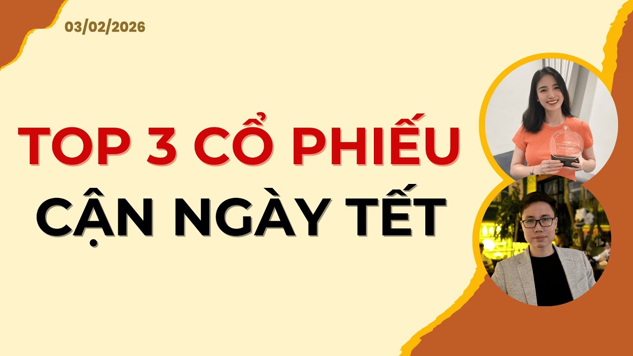 TOP 3 CỔ PHIẾU CẬN NGÀY TẾT | Nhận định 03/02/2026
