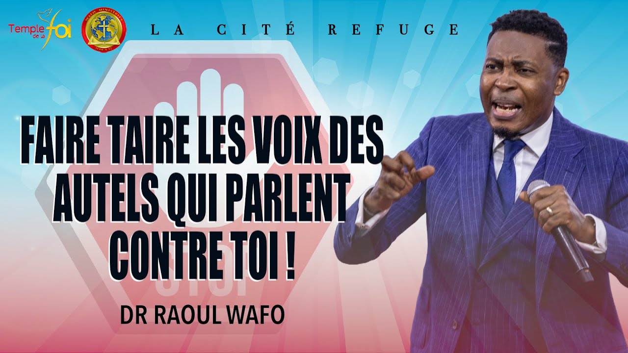 FAIRE TAIRE LES VOIX DES AUTELS QUI PARLENT CONTRE TOI ! - DR RAOUL WAFO