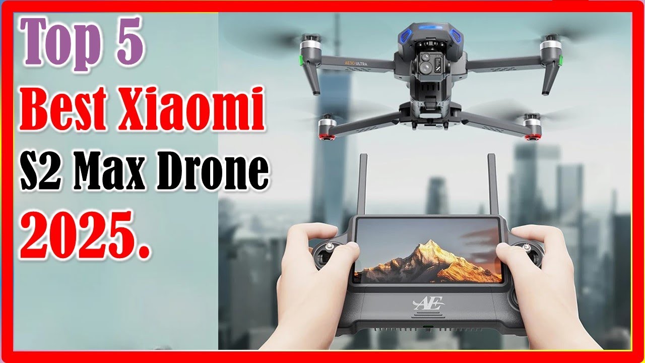 ✅Best Xiaomi S2 Max Drone 2025. | Top 5 Best Xiaomi S2 Max Drone 2025.