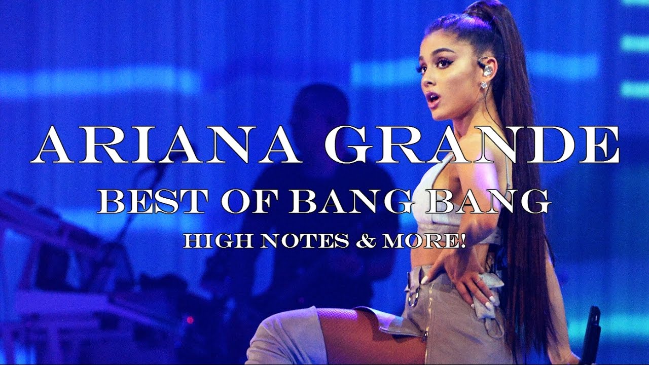 Ariana Grande - Slaying the best high notes in Bang Bang!