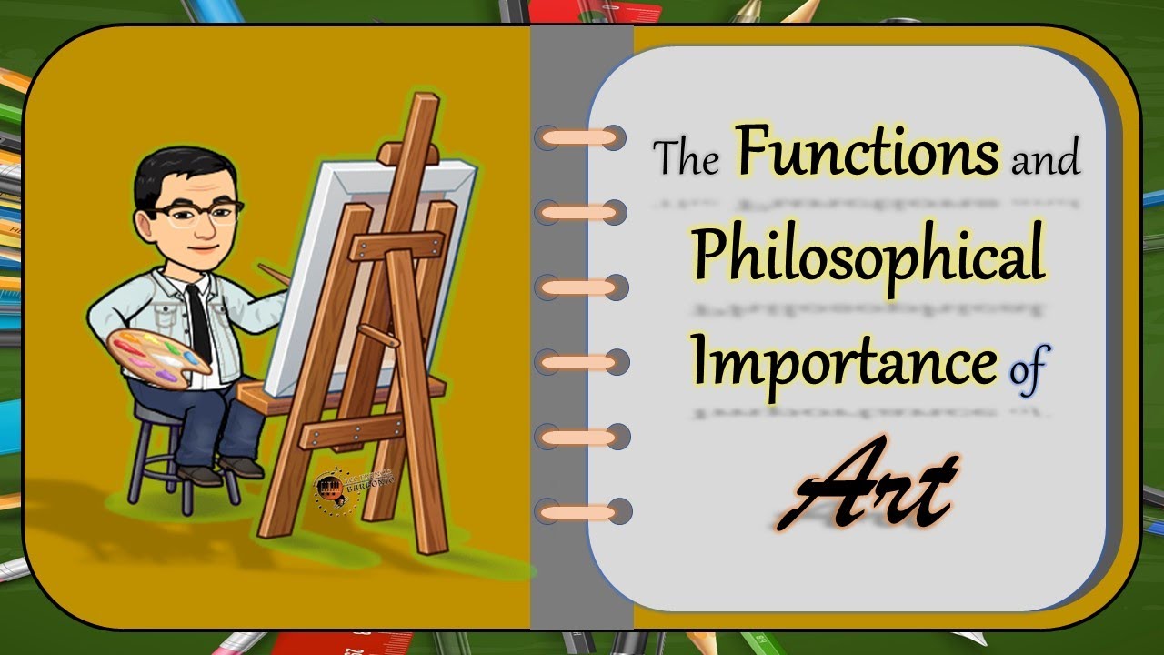 The Function and Philosophical Importance of Arts (GE 6 - Art Appreciation)