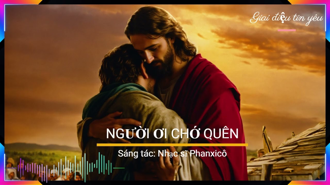 Người ơi chớ quên | Nhạc sĩ PHANXICÔ