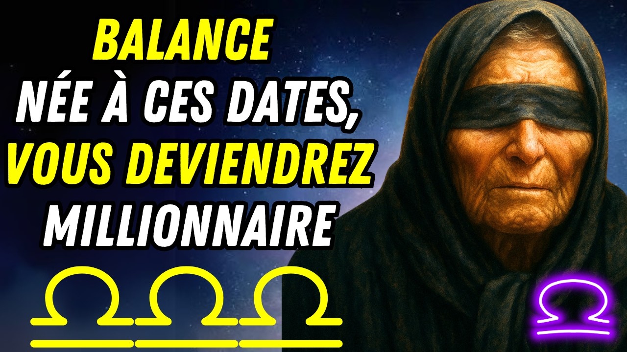 Balance, née à Ces Dates, Vous Êtes une Future Millionnaire | Prédiction de Baba Vanga