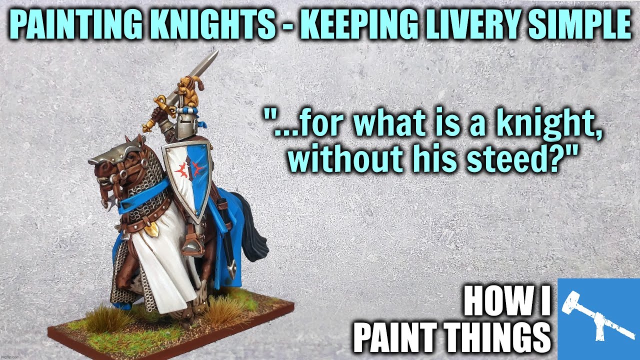 Painting Knights - Bright Liveries and Shining Armour [How I Paint Things]