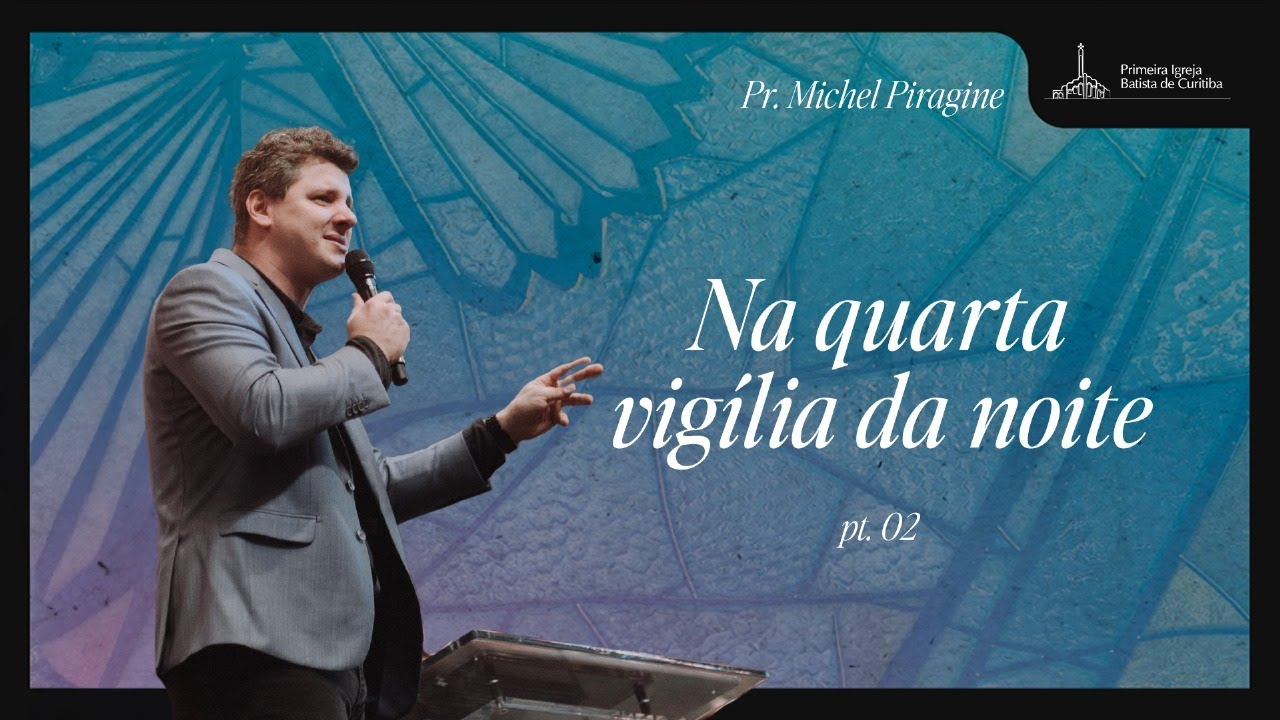 NA QUARTA VIGÍLIA DA NOITE - PARTE 2 | PR. MICHEL PIRAGINE