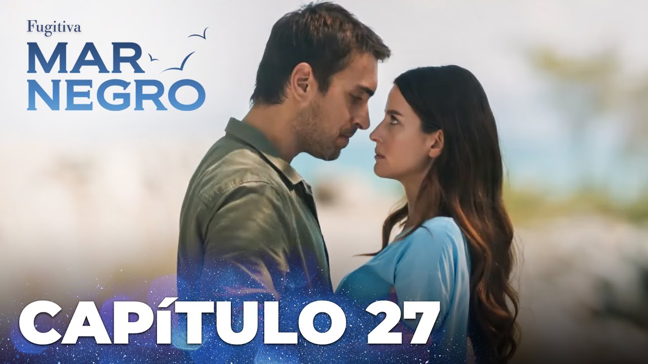Mar Negro | Fugitiva - Capítulo Exclusivo 27