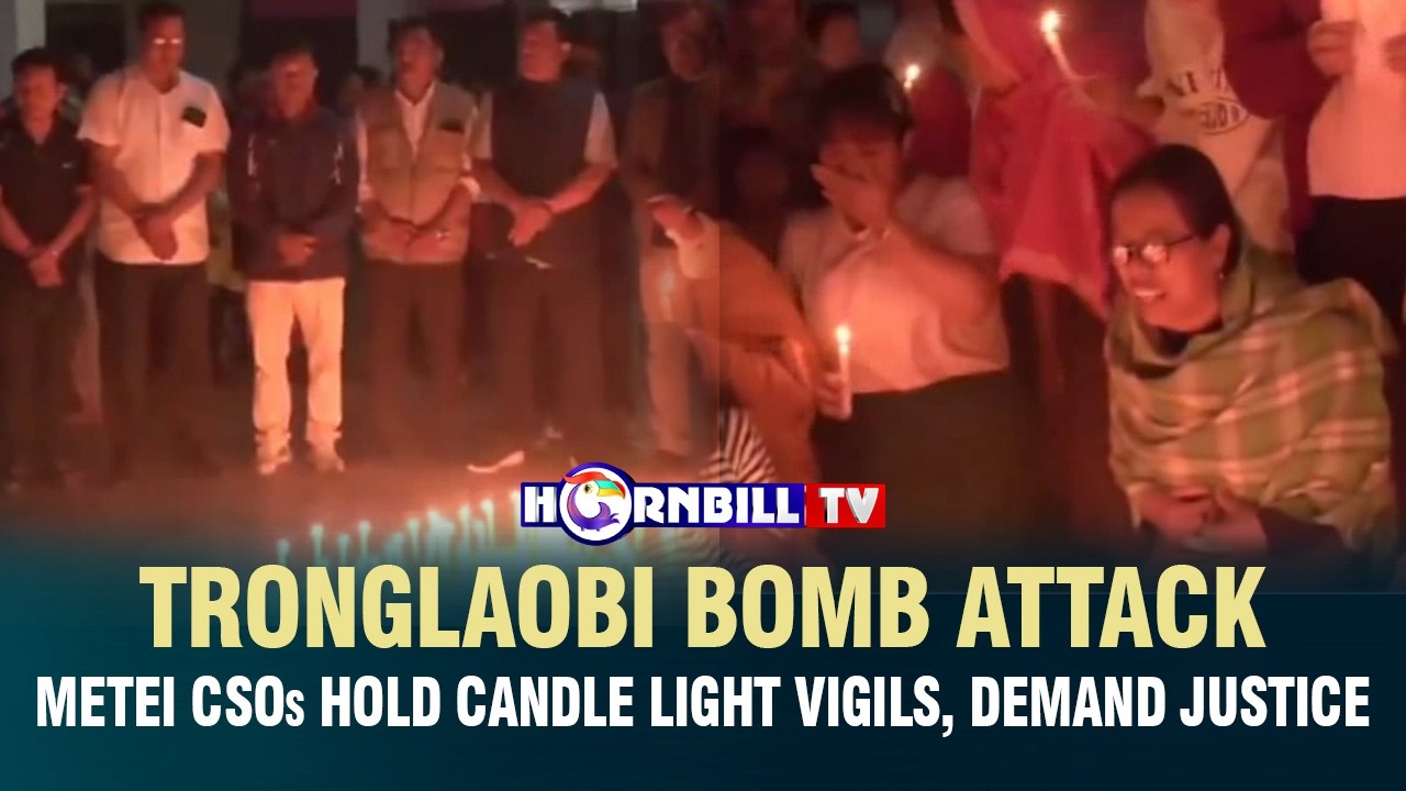 TRONGLAOBI BOMB ATTACK: METEI CSOs HOLD CANDLE LIGHT VIGILS, DEMAND JUSTICE