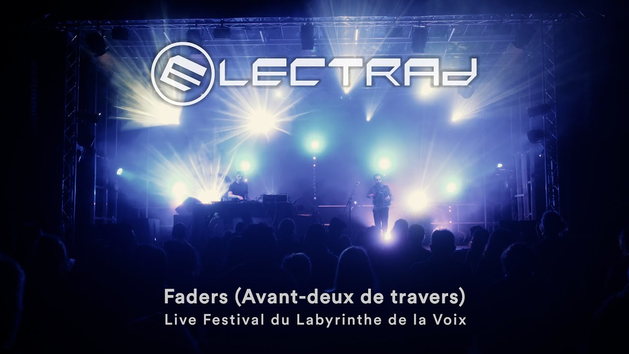 ELECTRAD - Faders (Avant-deux de travers) [Live Festival du Labyrinthe de la Voix]