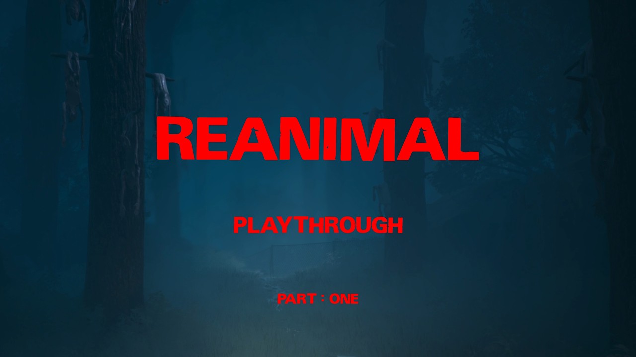 REANIMAL | PLAYTHROUGH | Part One