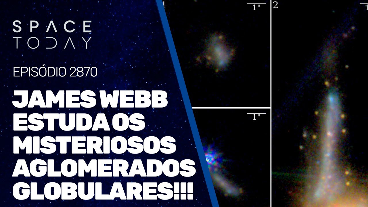 JAMES WEBB ESTUDA OS MISTERIOSOS AGLOMERADOS GLOBULARES!!!