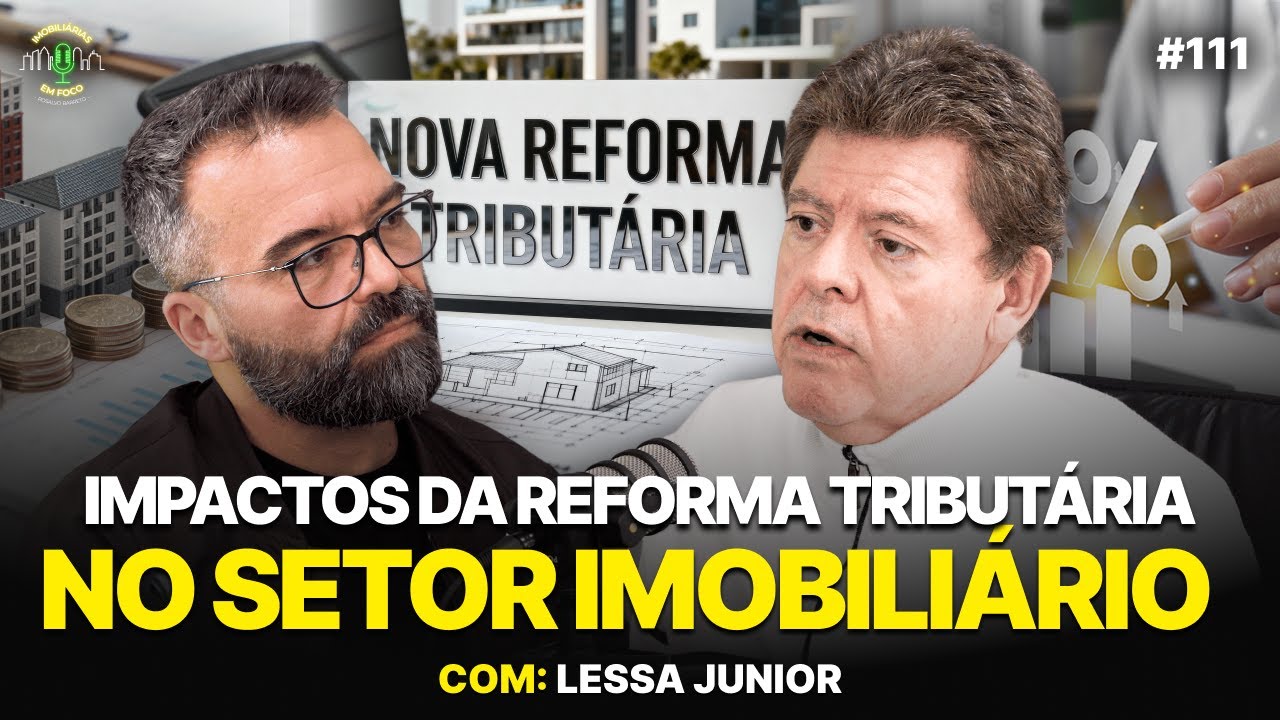 REFORMA TRIBUTÁRIA: PONTOS POSITIVOS E NEGATIVOS PARA SUA IMOBILIÁRIA | LESSA JUNIOR | #111