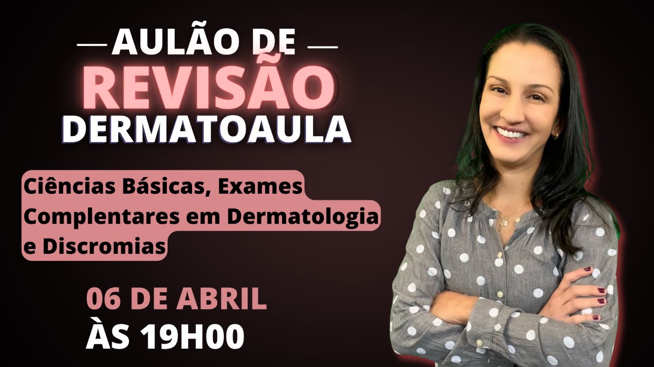 Aulão de Revisão Dermatoaula - Ciências Básicas, Exames Complentares em Dermatologia e Discromias.