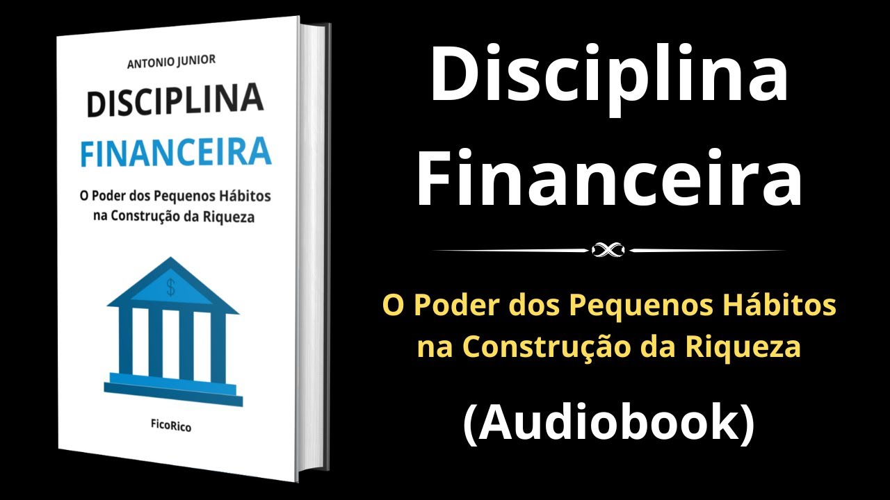 Disciplina Financeira: O Poder dos Pequenos H&aacute;bitos na Constru&ccedil;&atilde;o da Riqueza - Audiobook completo