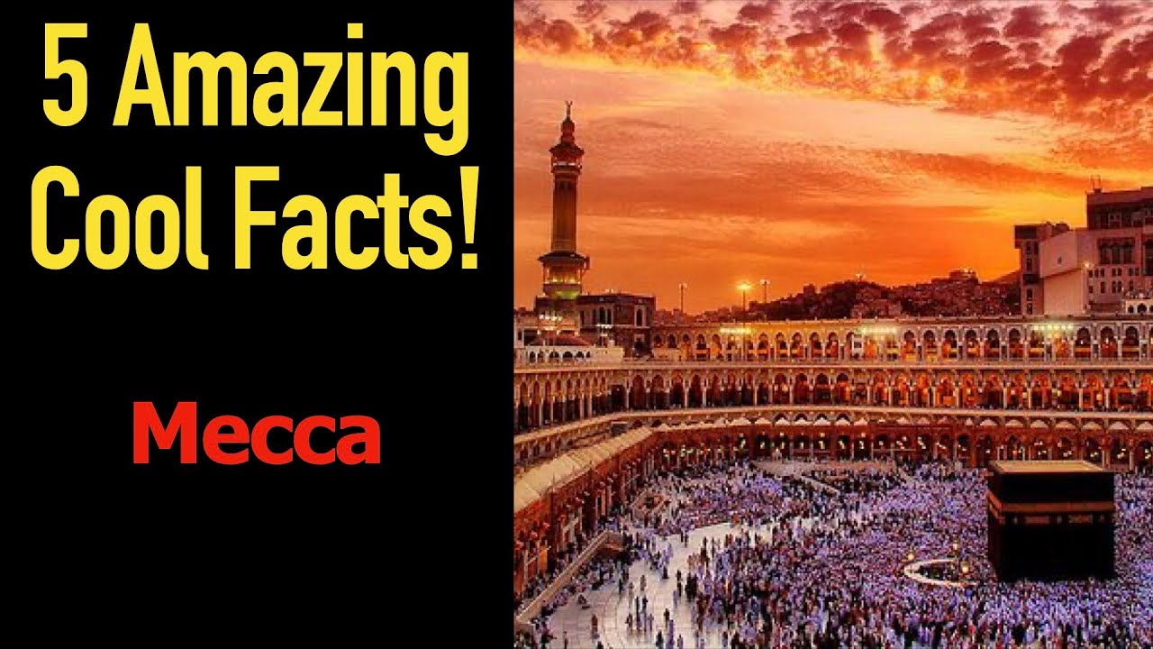 5 Fascinating Facts About Mecca