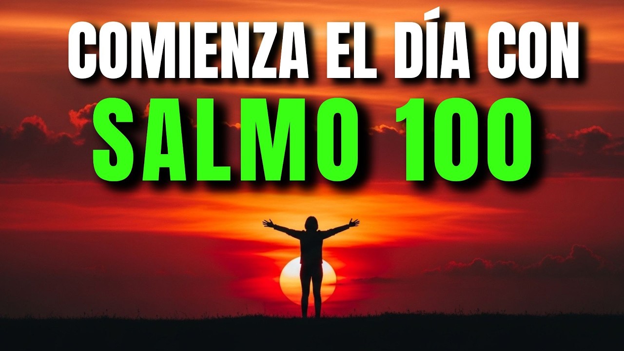 ORACIÓN PODEROSA DE BENDICIÓN Y PROSPERIDAD CON EL SALMO 100