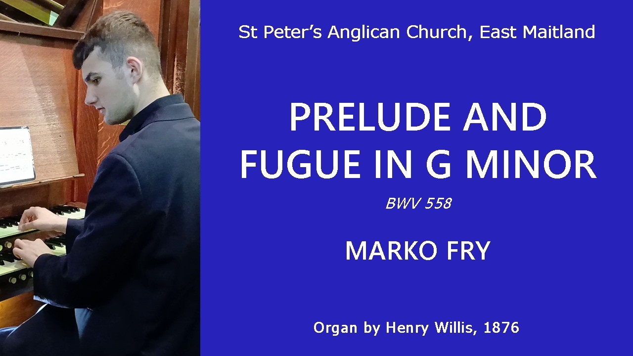 Prelude and Fugue in G minor, BWV 558 - Marko Fry, organ of St Peter's, East Maitland