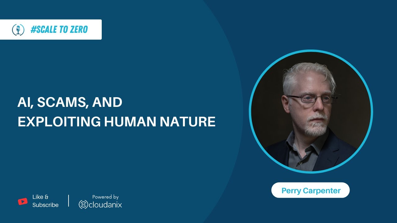 AI, Scams, and Exploiting Human Nature | Ft. Perry Carpenter | Ep.82 | ScaleToZero Podcast