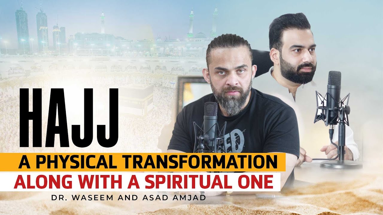 Hajj: A Physical Transformation Along With A Spiritual One | Dr Waseem | Asad Amjad | Urdu/Hindi
